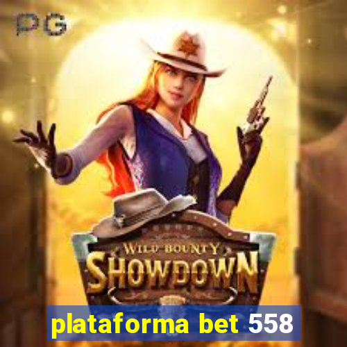 plataforma bet 558